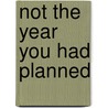 Not The Year You Had Planned by Cathy Mccarthy