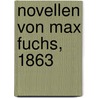 Novellen von Max Fuchs, 1863 door Max Fuchs
