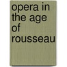 Opera in the Age of Rousseau door David Charlton