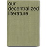 Our Decentralized Literature by Jules Chametzky