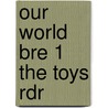 Our World Bre 1 the Toys Rdr door Shin