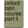 Oxford Latin Course: Part Ii by Maurice Balme