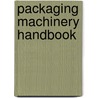 Packaging Machinery Handbook door John R. Henry Cpp