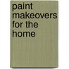 Paint Makeovers for the Home by Sacha