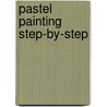 Pastel Painting Step-by-Step by Paul Hardy