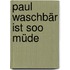 Paul Waschbär ist soo müde