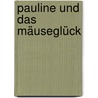 Pauline und das Mäuseglück by Hannelore Nussbaum