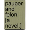 Pauper and Felon. [A novel.] by Percy Dane