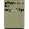 Pflegerecht für Angehörige door Christiane Breidenstein