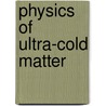 Physics of Ultra-Cold Matter door J.T. Mendon a.