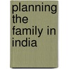 Planning the Family in India door Suparna Majumdar Kar