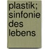 Plastik; Sinfonie des Lebens