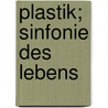Plastik; Sinfonie des Lebens door Herzog