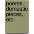 Poems, domestic pieces, etc.