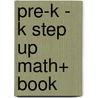 Pre-K - K Step Up Math+ Book by Rozanne Lanczak Williams