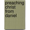 Preaching Christ from Daniel by Sidney Greidanus
