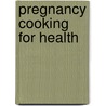Pregnancy Cooking for Health door Katherine Burke