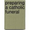 Preparing a Catholic Funeral door Kenneth Koehler