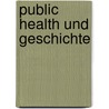 Public Health und Geschichte by Axel Flügel