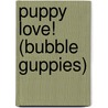 Puppy Love! (Bubble Guppies) by Golden Books