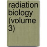 Radiation Biology (Volume 3) door Alexander Hollaender