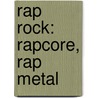 Rap Rock: Rapcore, Rap Metal door Books Llc