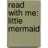 Read With Me: Little Mermaid