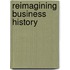 Reimagining Business History