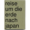Reise Um Die Erde Nach Japan door Wilhelm Heine