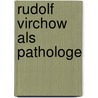 Rudolf Virchow Als Pathologe by Felix Marchand