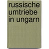 Russische Umtriebe in Ungarn door Hermann Ignaz Bidermann