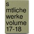 S Mtliche Werke Volume 17-18