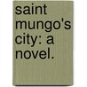 Saint Mungo's City: a Novel. by Sarah Tytler