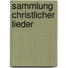 Sammlung Christlicher Lieder door Onbekend