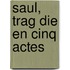 Saul, Trag Die En Cinq Actes
