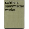 Schillers sämmtliche Werke. door Friedrich Schiller