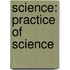 Science: Practice of Science