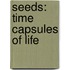 Seeds: Time Capsules of Life