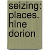 Seizing: Places. Hlne Dorion door Hlne Dorion