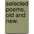 Selected Poems, old and new.