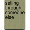 Selling Through Someone Else by Robert Wollan