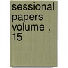 Sessional Papers Volume . 15 by Great Britain Commons