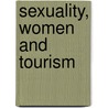 Sexuality, Women and Tourism by Susan E. Frohlick