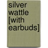 Silver Wattle [With Earbuds] by Belinda Alexandra