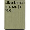 Silverbeach Manor. [A tale.] by Margaret Scott Macritchie