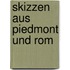 Skizzen aus Piedmont und Rom