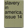 Slavery in America, Issue 14 by Unknown