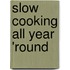Slow Cooking All Year 'Round
