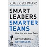 Smart Leaders, Smarter Teams door Roger M. Schwarz