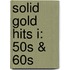 Solid Gold Hits I: 50s & 60s